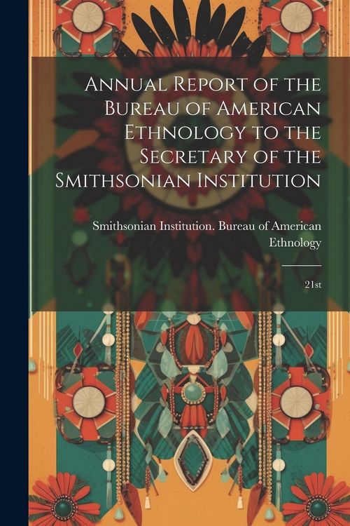 Produktbild: Annual Report of the Bureau of American Ethnology to the Secretary of the Smithsonian Institution