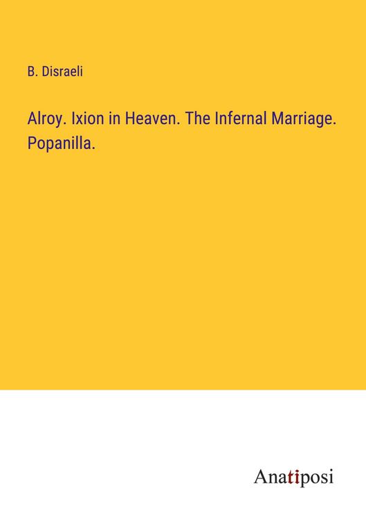 Produktbild: Alroy. Ixion in Heaven. The Infernal Marriage. Popanilla.