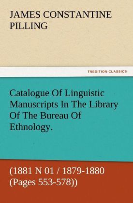 Produktbild: Catalogue Of Linguistic Manuscripts In The Library Of The Bureau Of Ethnology. (1881 N 01 / 1879-1880 (Pages 553-578))