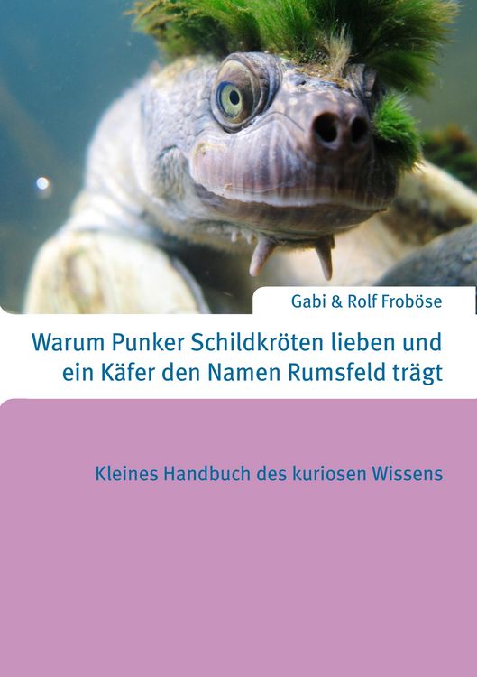 Produktbild: Warum Punker Schildkr&ouml;ten lieben und ein K&auml;fer den Namen Rumsfeld tr&auml;gt