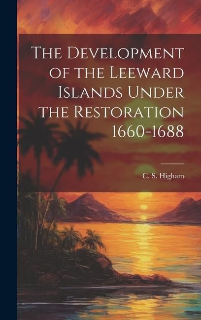 Produktbild: The Development of the Leeward Islands Under the Restoration 1660-1688