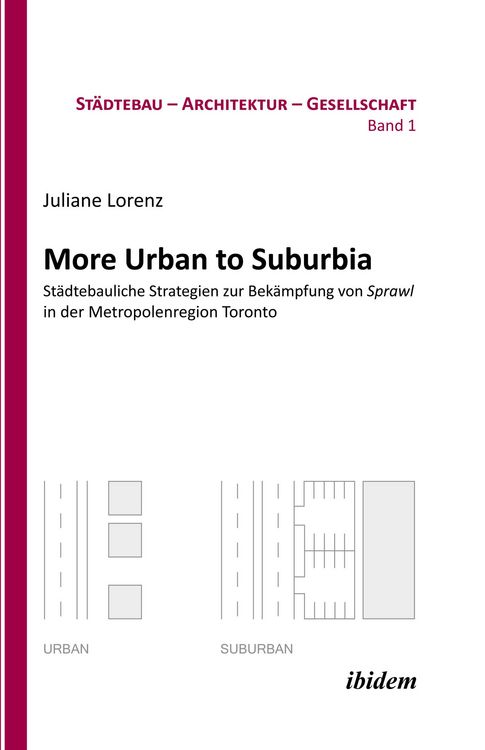Produktbild: More Urban to Suburbia. St&auml;dtebauliche Strategien zur Bek&auml;mpfung von Sprawl in der Metropolenregion Toronto