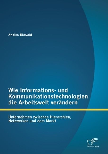 Produktbild: Wie Informations- und Kommunikationstechnologien die Arbeitswelt ver&auml;ndern: Unternehmen zwischen Hierarchien, Netzwerken und dem Markt