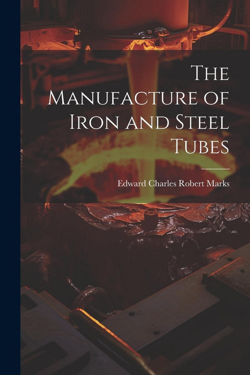 Produktbild: The Manufacture of Iron and Steel Tubes