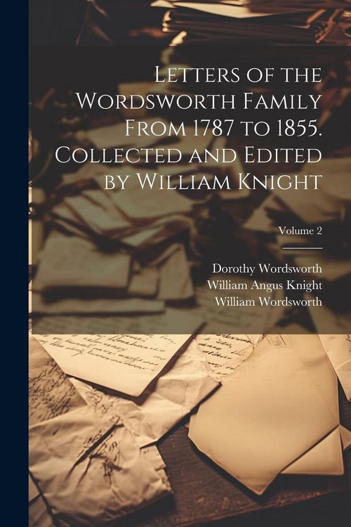Produktbild: Letters of the Wordsworth Family From 1787 to 1855. Collected and Edited by William Knight; Volume 2