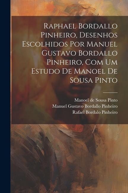 Produktbild: Raphael Bordallo Pinheiro, desenhos escolhidos por Manuel Gustavo Bordallo Pinheiro, com um estudo de Manoel de Sousa Pinto
