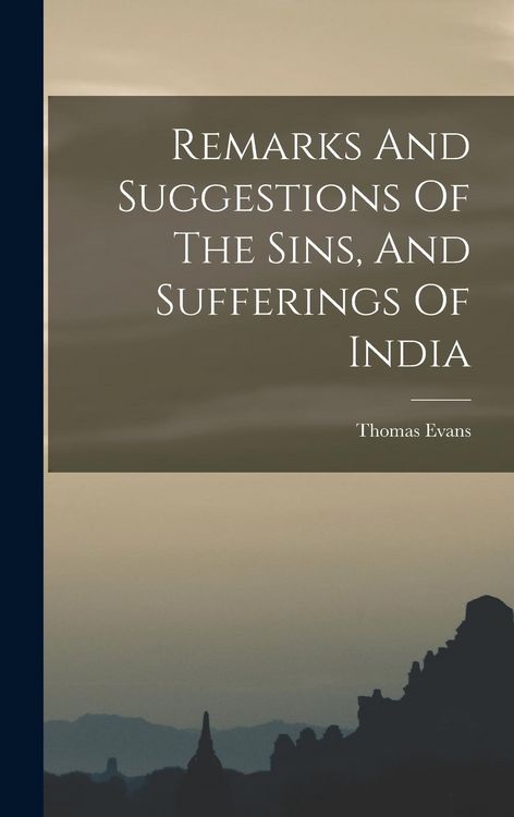 Produktbild: Remarks And Suggestions Of The Sins, And Sufferings Of India