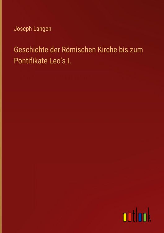 Produktbild: Geschichte der R&ouml;mischen Kirche bis zum Pontifikate Leo's I.