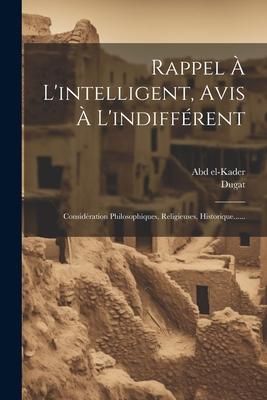 Produktbild: Rappel &Agrave; L'intelligent, Avis &Agrave; L'indiff&eacute;rent: Consid&eacute;ration Philosophiques, Religieuses, Historique......