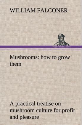 Produktbild: Mushrooms: how to grow them a practical treatise on mushroom culture for profit and pleasure