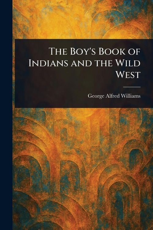 Produktbild: The Boy's Book of Indians and the Wild West