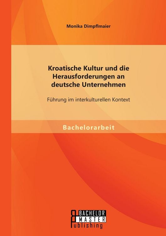 Produktbild: Kroatische Kultur und die Herausforderungen an deutsche Unternehmen: F&uuml;hrung im interkulturellen Kontext