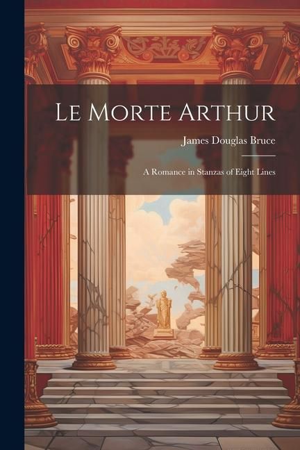 Produktbild: Le Morte Arthur: A Romance in Stanzas of Eight Lines