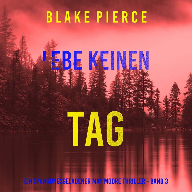 Produktbild: Lebe Keinen Tag (Ein spannungsgeladener May Moore Thriller - Band 3)