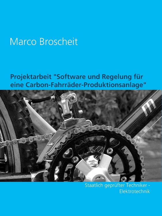 Produktbild: Projektarbeit 'Software und Regelung f&uuml;r eine Carbon-Fahrr&auml;der-Produktionsanlage'