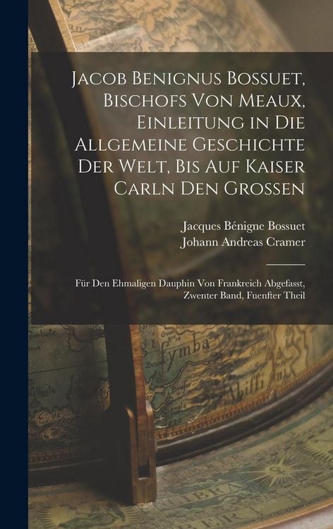 Produktbild: Jacob Benignus Bossuet, Bischofs Von Meaux, Einleitung in Die Allgemeine Geschichte Der Welt, Bis Auf Kaiser Carln Den Grossen