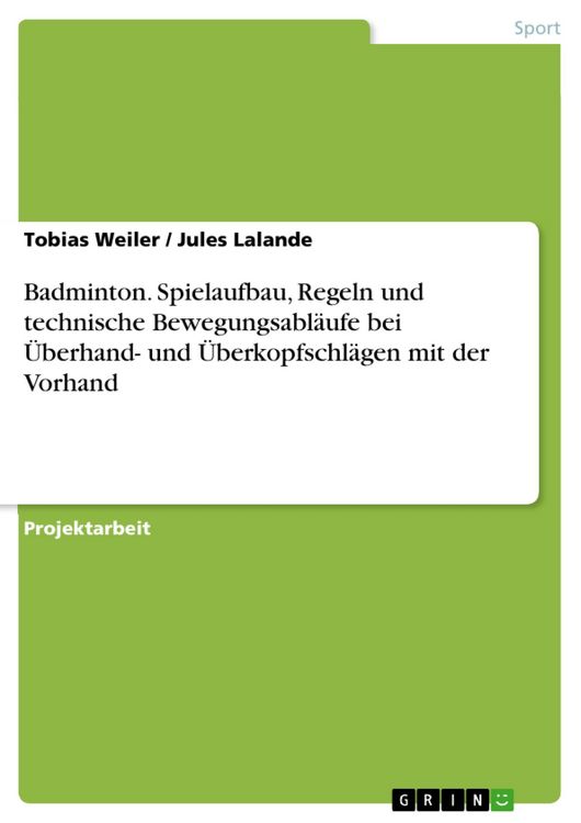 Produktbild: Badminton. Spielaufbau, Regeln und technische Bewegungsabl&auml;ufe bei &Uuml;berhand- und &Uuml;berkopfschl&auml;gen mit der Vorhand