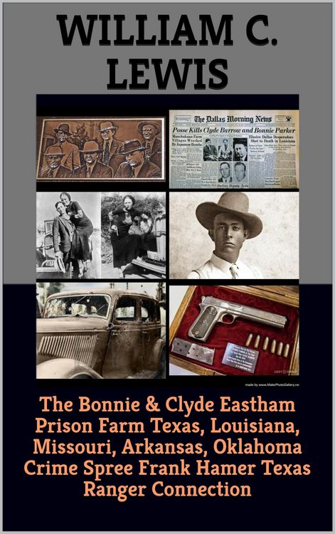 Produktbild: The Bonnie & Clyde Eastham Prison Farm Texas, Louisiana, Missouri, Arkansas, Oklahoma Crime Spree Frank Hamer Texas Ranger Connection