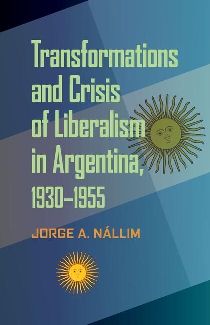 Produktbild: Transformations and Crisis of Liberalism in Argentina, 1930-1955