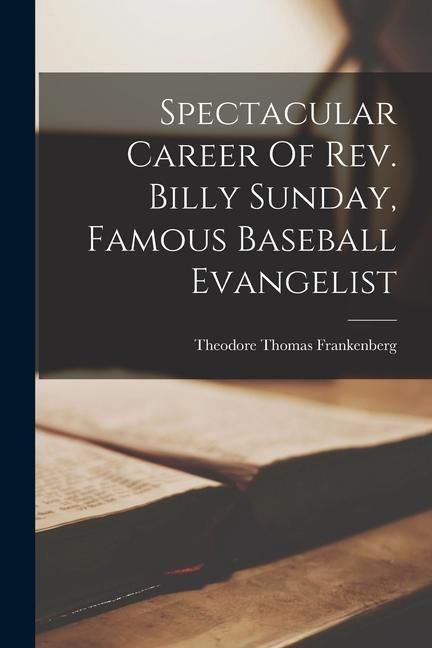 Produktbild: Spectacular Career Of Rev. Billy Sunday, Famous Baseball Evangelist