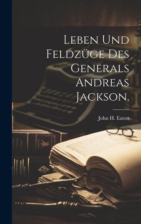 Produktbild: Leben und Feldz&uuml;ge des Generals Andreas Jackson.