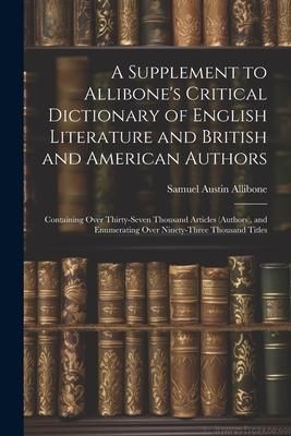 Produktbild: A Supplement to Allibone's Critical Dictionary of English Literature and British and American Authors: Containing Over Thirty-Seven Thousand Articles