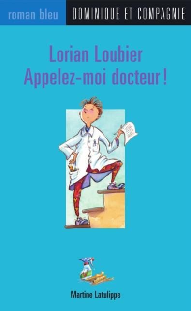 Produktbild: Lorian Loubier - Appelez-moi docteur !