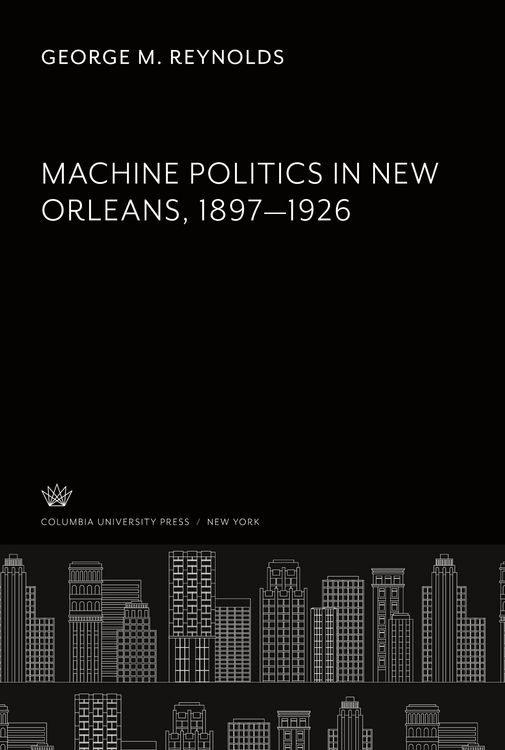 Produktbild: Machine Politics in New Orleans 1897-1926