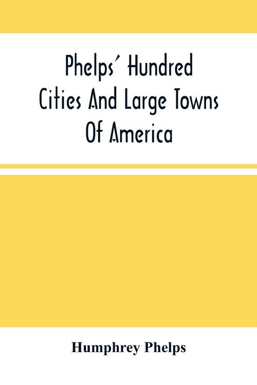 Produktbild: Phelps' Hundred Cities And Large Towns Of America