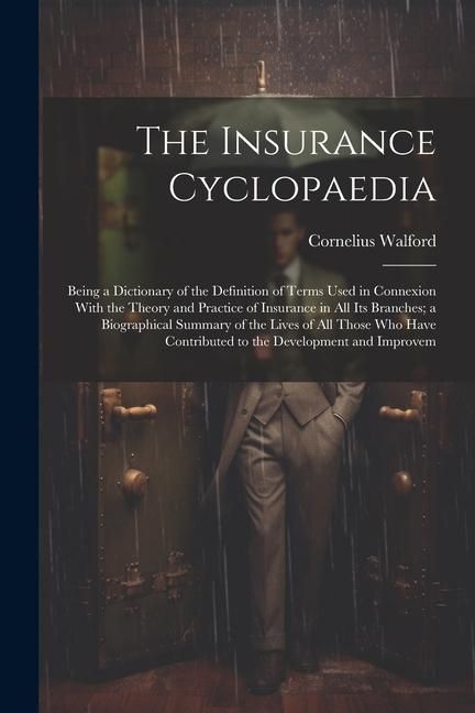 Produktbild: The Insurance Cyclopaedia; Being a Dictionary of the Definition of Terms Used in Connexion With the Theory and Practice of Insurance in all its Branch