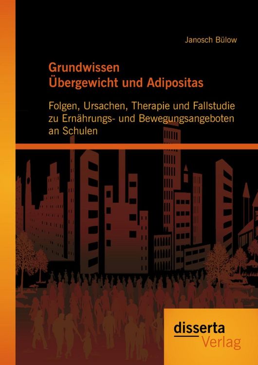 Produktbild: Grundwissen &Uuml;bergewicht und Adipositas: Folgen, Ursachen, Therapie und Fallstudie zu Ern&auml;hrungs- und Bewegungsangeboten an Schulen