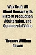 Produktbild: Wax Craft, All about Beeswax; Its History, Production, Adulteration, and Commercial Value