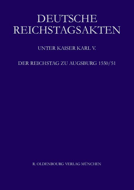Produktbild: Deutsche Reichstagsakten. Deutsche Reichstagsakten unter Kaiser Karl V. / Der Reichstag zu Augsburg 1550/51
