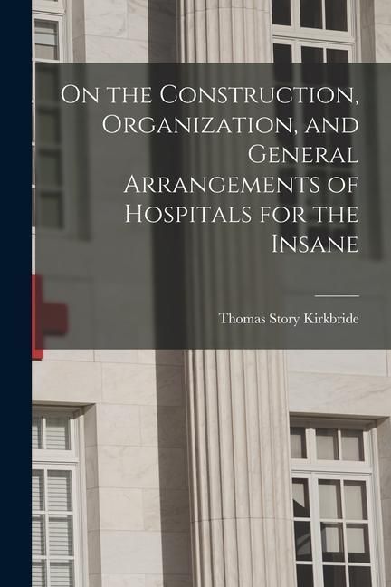 Produktbild: On the Construction, Organization, and General Arrangements of Hospitals for the Insane