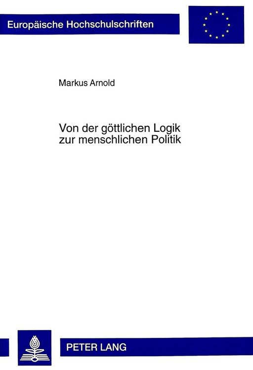 Produktbild: Von der g&ouml;ttlichen Logik zur menschlichen Politik
