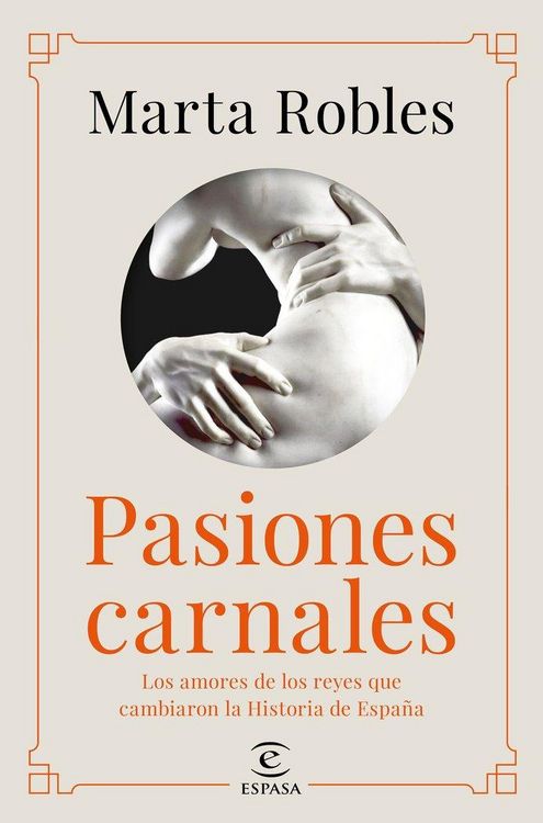Produktbild: Pasiones carnales : los amores de los reyes que cambiaron la historia de Espa&ntilde;a