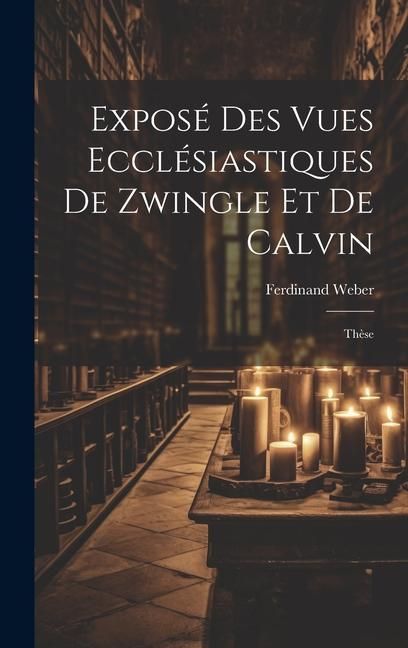 Produktbild: Expos&eacute; Des Vues Eccl&eacute;siastiques De Zwingle Et De Calvin: Th&egrave;se