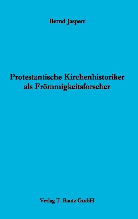 Produktbild: Protestantische Kirchenhistoriker als Fr&ouml;mmigkeitsforscher