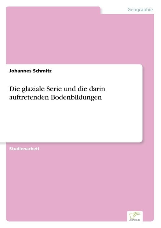 Produktbild: Die glaziale Serie und die darin auftretenden Bodenbildungen