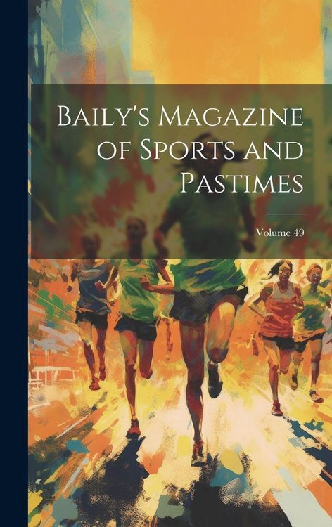 Produktbild: Baily's Magazine of Sports and Pastimes; Volume 49