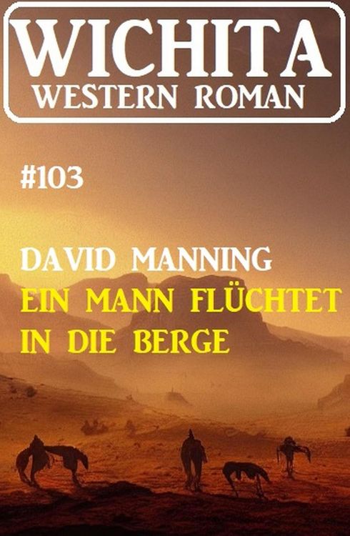 Produktbild: Ein Mann fl&uuml;chtet in die Berge: Wichita Western Roman 103