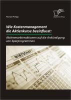 Produktbild: Wie Kostenmanagement die Aktienkurse beeinflusst: Aktienmarktreaktionen auf die Ank&uuml;ndigung von Sparprogrammen