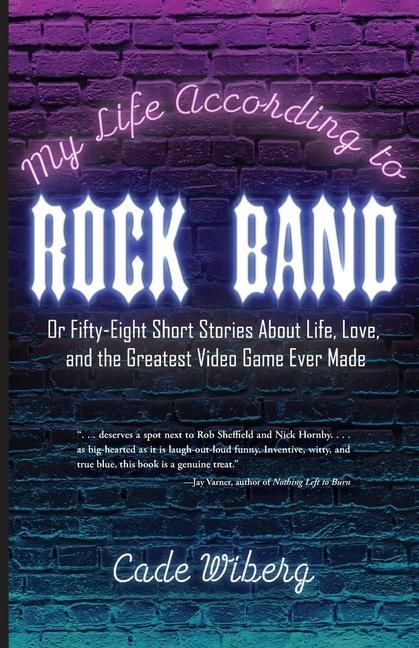 Produktbild: My Life According to Rock Band: Or Fifty-Eight Short Stories About Life, Love, and the Greatest Video Game Ever Made