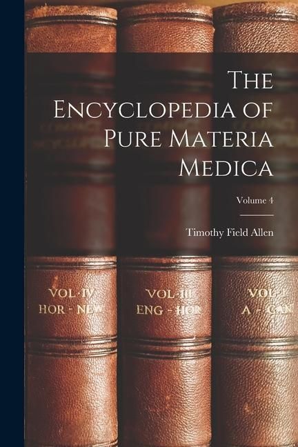 Produktbild: The Encyclopedia of Pure Materia Medica; Volume 4