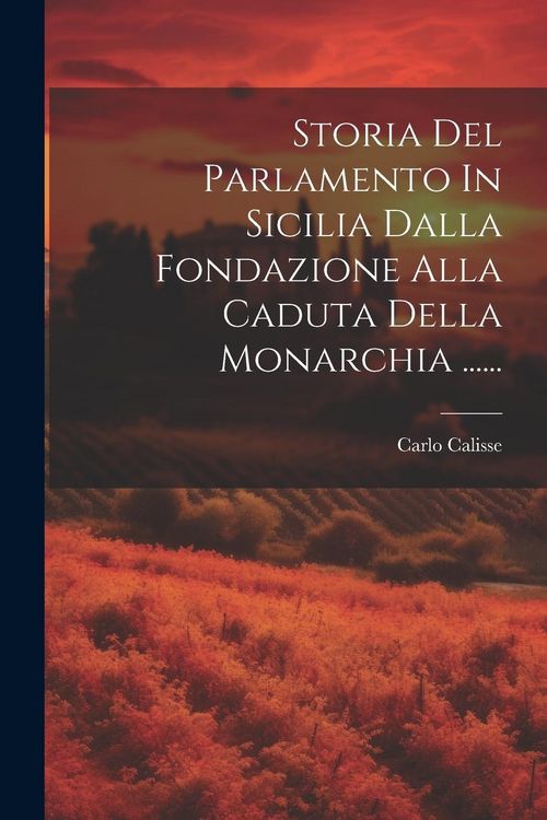 Produktbild: Storia Del Parlamento In Sicilia Dalla Fondazione Alla Caduta Della Monarchia ......
