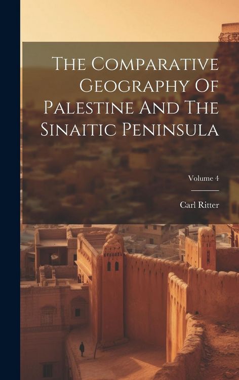 Produktbild: The Comparative Geography Of Palestine And The Sinaitic Peninsula; Volume 4