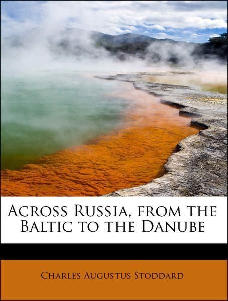 Produktbild: Stoddard, C: Across Russia, from the Baltic to the Danube