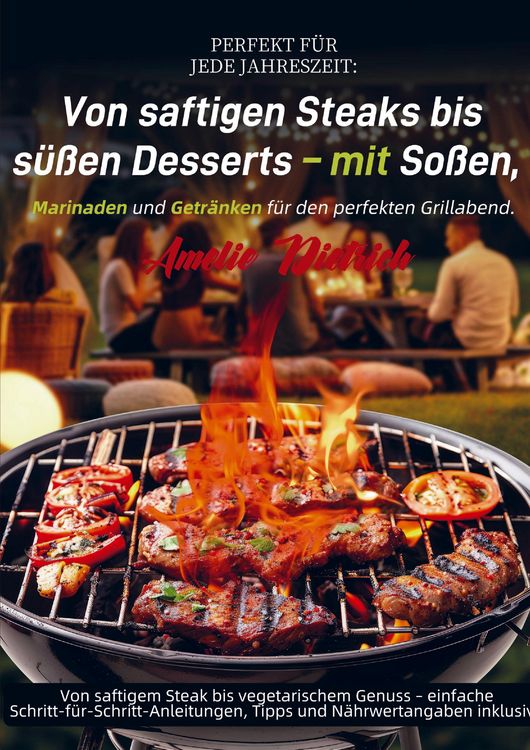 Produktbild: Perfekt f&uuml;r jede Jahreszeit: Von saftigen Steaks bis s&uuml;&szlig;en Desserts - mit So&szlig;en, Marinaden und Getr&auml;nken f&uuml;r den perfekten Grillabend.