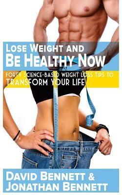Produktbild: Lose Weight And Be Healthy Now: Forty Science-Based Weight Loss Tips to Transform Your Life