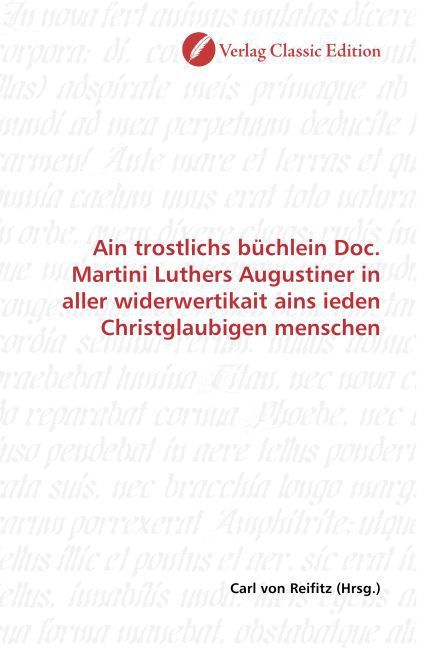 Produktbild: Ain trostlichs b&uuml;chlein Doc. Martini Luthers Augustiner in aller widerwertikait ains ieden Christglaubigen menschen